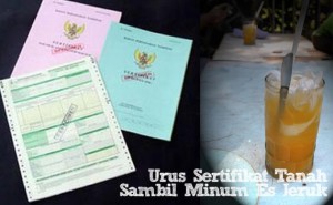 Urus Sertifikat Tanah Sambil Minum Es Jeruk